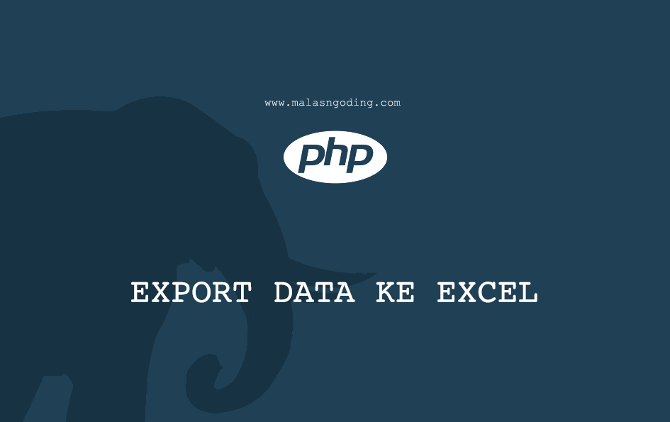 Export Data Ke Excel Dari Database Dengan PHP dan MySQLi