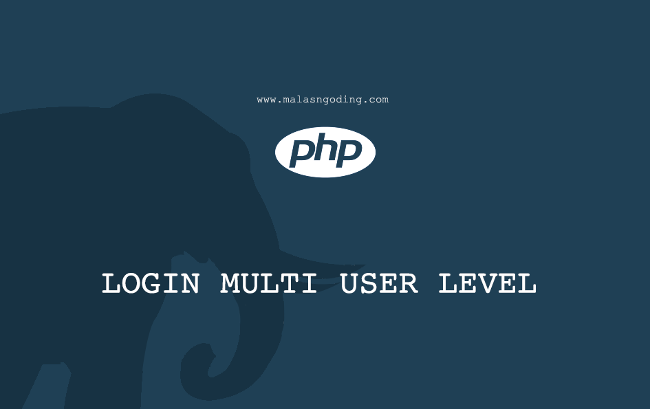 Membuat Login Multi User Level Dengan PHP dan MySQLi